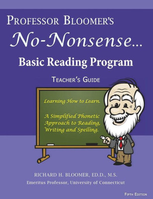 Professor Bloomer'S No-Nonsense Reading Program: A Phonetic Approach To Reading, Writing, And Spelling