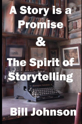 A Story Is A Promise & The Spirit Of Storytelling