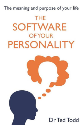 The 'Software' Of Your Personality: The Meaning And Purpose Of Life