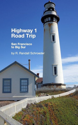 Highway 1 Road Trip: San Francisco To Big Sur 2Nd Edition: Handy Step-By-Step Guide.