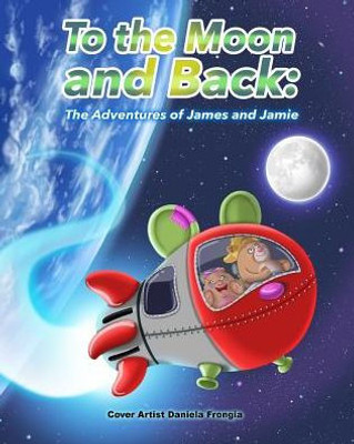 To The Moon And Back: The Adventures Of James And Jamie