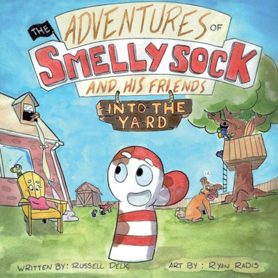 The Adventures Of Smelly Sock And His Friends: Into The Yard