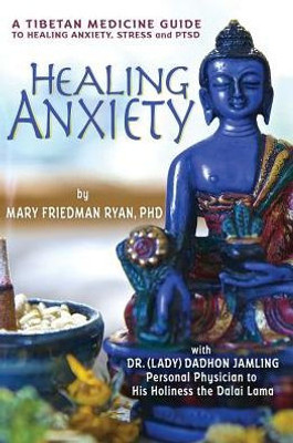 Healing Anxiety: A Tibetan Medicine Guide To Healing Anxiety, Stress And Ptsd