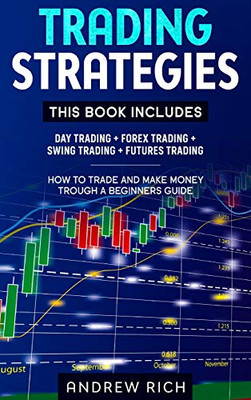 Trading Strategies: This Book Includes: Day Trading + Forex Trading + Swing Trading +futures Trading . How to Trade and Make Money Trough a Beginners Guide - Hardcover - 9781914172359