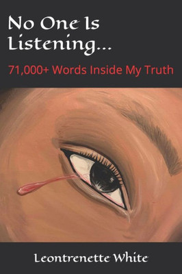 No One Is Listening...: 71,000+ Words Inside My Truth