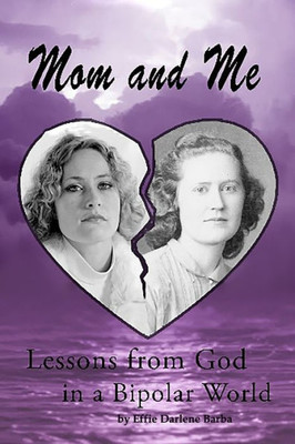 Mom And Me: Lessons From God In A Bipolar World