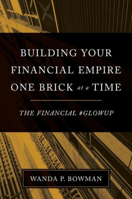 Building Your Financial Empire One Brick At A Time: The Financial #Glowup