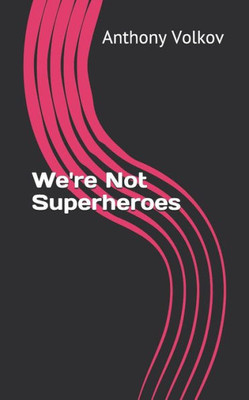 We'Re Not Superheroes