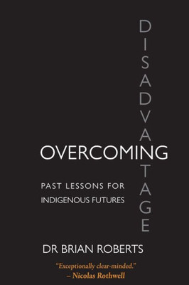 Overcoming Disadvantage: Past Lessons For Indigenous Futures