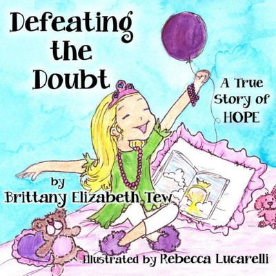 Defeating The Doubt: A True Story Of Hope (Triumphing Over Tragedy)