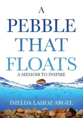 A Pebble That Floats: A Memoir To Inspire