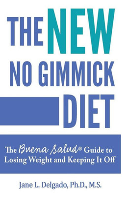 The New No Gimmick Diet: The Buena Salud« Guide To Losing Weight And Keeping It Off