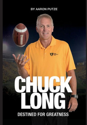 Chuck Long: Destined For Greatness: The Story Of Chuck Long And Resurgence Of Iowa Hawkeyes Football