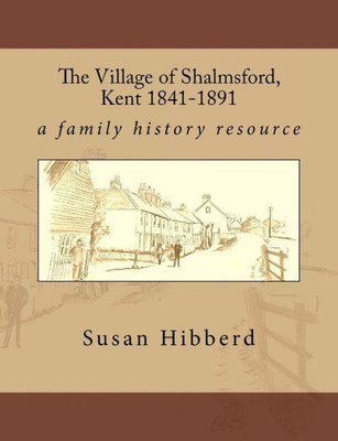 The Village Of Shalmsford, Kent 1841-1891