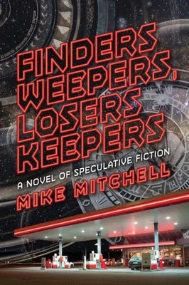 Finders Weepers, Losers Keepers: A Novel Of Speculative Fiction