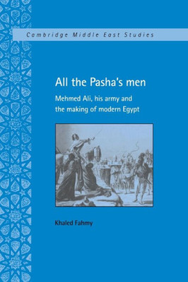 All The Pasha'S Men (Cambridge Middle East Studies, Series Number 8)
