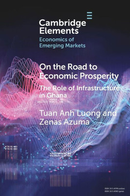 On The Road To Economic Prosperity (Elements In The Economics Of Emerging Markets)