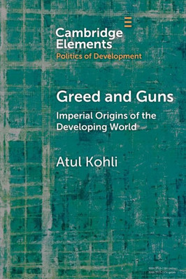 Greed And Guns (Elements In The Politics Of Development)