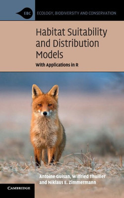 Habitat Suitability And Distribution Models: With Applications In R (Ecology, Biodiversity And Conservation)