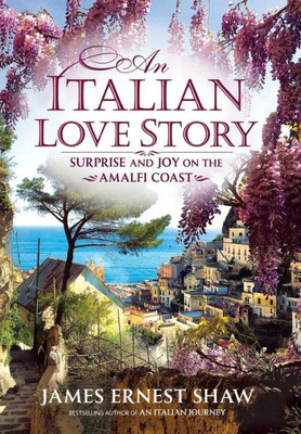 An Italian Love Story: Surprise And Joy On The Amalfi Coast (2) (Italian Journeys)