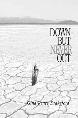 Down But Never Out: A Collection Of Poetry