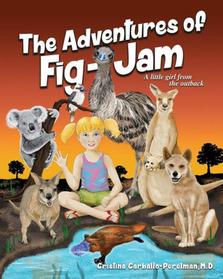 The Adventures Of Fig-Jam: A Little Girl From The Outback