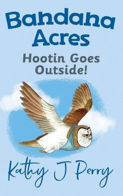 Hootin Goes Outside! (4) (Bandana Acres)