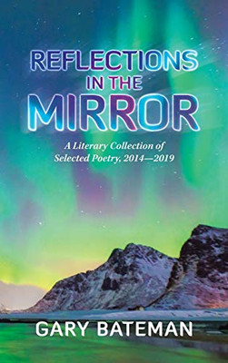 Reflections in the Mirror: A Literary Collection of Selected Poetry, 20142019