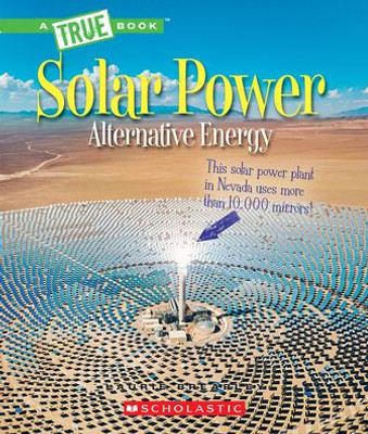 Solar Power: Capturing The Sun'S Energy (A True Book: Alternative Energy) (A True Book (Relaunch))
