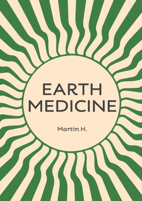 Earth Medicine: What Doctors Won'T Tell You About Cancer