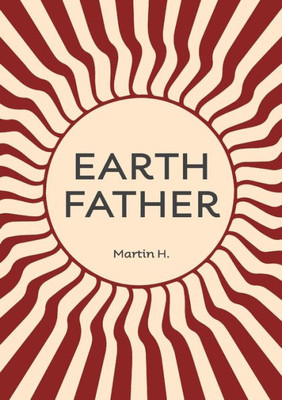Earth Father: Natural Manhood From Prison Towards Inner Freedom
