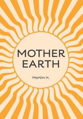 Mother Earth: Higher Mother: Simple Life Lessons From The Men'S Movement For Women & Girls