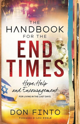 The Handbook For The End Times: Hope, Help And Encouragement For Living In The Last Days