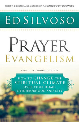 Prayer Evangelism: How To Change The Spiritual Climate Over Your Home, Neighborhood And City