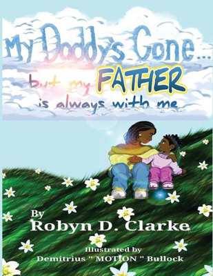 My Daddy'S Gone: (But My Father Is Still Here)