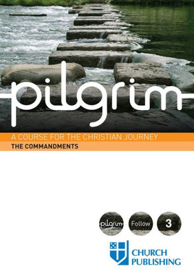 Pilgrim The Commandments: A Course For The Christian Journey