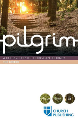 Pilgrim - The Creeds: A Course For The Christian Journey