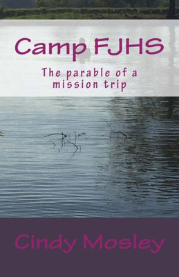 Camp Fjhs: The Parable Of A Mission Trip