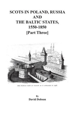 Scots In Poland, Russia, And The Baltic States, 1550-1850. Part Three