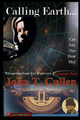 Calling Earth... Can Anyone Hear Me?: Whispering From Far Highways - Teenage Poet