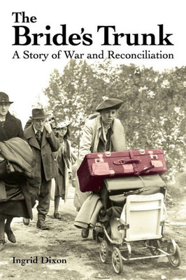 The Bride'S Trunk: A Story Of War And Reconciliation