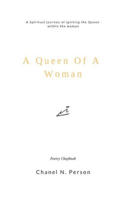 A Queen Of A Woman: A Spiritual Journey Of Igniting The Queen Within The Woman