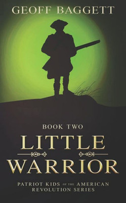 Little Warrior: Boy Patriot Of Georgia (Patriot Kids Of The American Revolution)