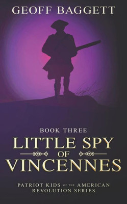 Little Spy Of Vincennes (Patriot Kids Of The American Revolution)