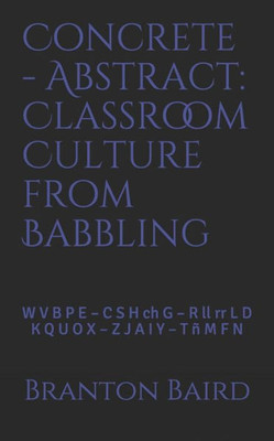 Concrete - Abstract: Classroom Culture From Babbling: W V B P E Û C S H Ch G Û R Ll Rr L D Û K Q U O X Û Z J A I Y Û T ± M F N (Quick-Teach)