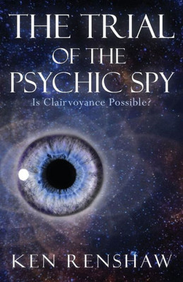 The Trial Of The Psychic Spy: Is Clairvoyance Possible??