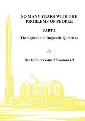 So Many Years With The Problems Of People Part 2: Theological And Dogmatic Questions