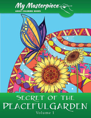 My Masterpiece Adult Coloring Books - Secret Of The Peaceful Garden Coloring Book For Grownups (Garden Coloring Books For Adults)