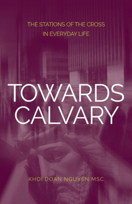 Towards Calvary: The Stations Of The Cross In Everyday Life