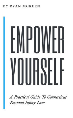 Empower Yourself: A Practical Guide To Connecticut Personal Injury Law